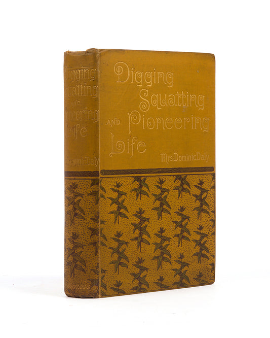 First edition of Harriet Daly's Digging, Squating, and Pioneering Life, the Henry Luke White copy, with the Belltrees bookplate, of this important and readable account of the Northern Territory settlement by a woman writer.