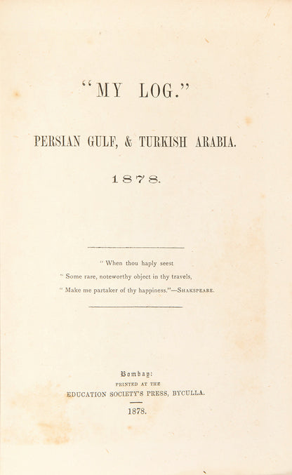 First and only edition of "My Log" by Alexander Carnegy, a rare account of travel through the Arabian Gulf, stopping at Bahrain and Kuwait before travelling up the Euphrates. Owned by the author's nephew and cousin.
