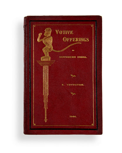 The author's copy of Thurston's Votive Offerings in Southern India Only 3 were printed, and no other copy is recorded or has appeared commercially.