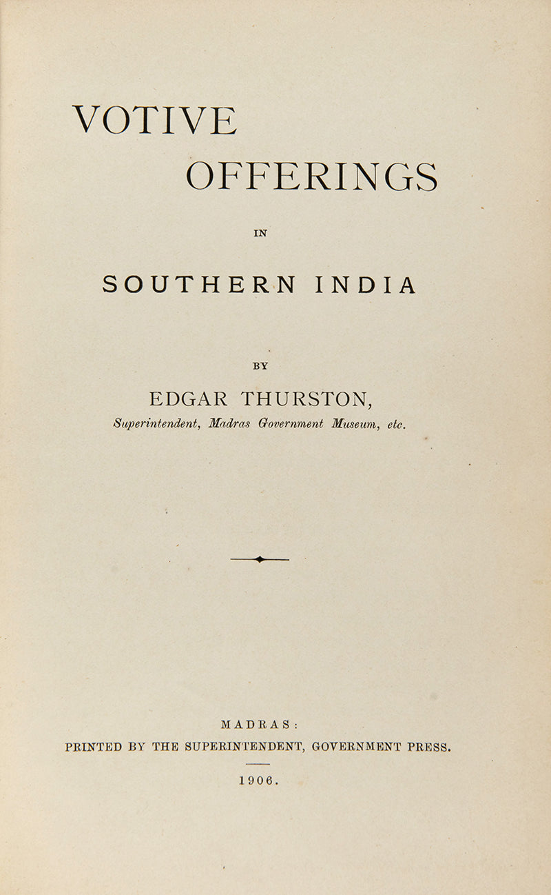 The author's copy of Thurston's Votive Offerings in Southern India Only 3 were printed, and no other copy is recorded or has appeared commercially.