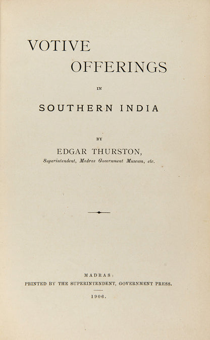 The author's copy of Thurston's Votive Offerings in Southern India Only 3 were printed, and no other copy is recorded or has appeared commercially.