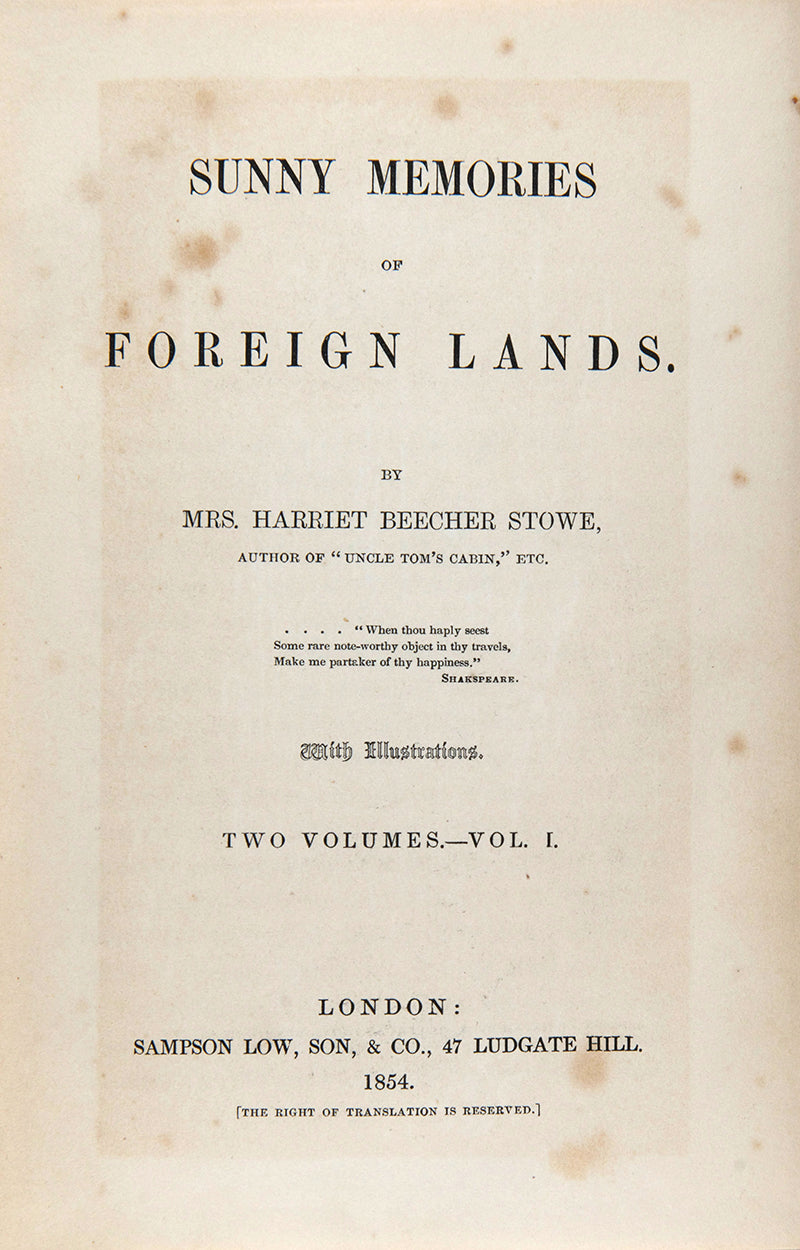 First edition of Sunny Memories of Foreign Lands by Harriet Beecher Stowe, the travel work written she wrote of her lecture tour of Britain, France, and Germany following the publication of Uncle Tom's Cabin.