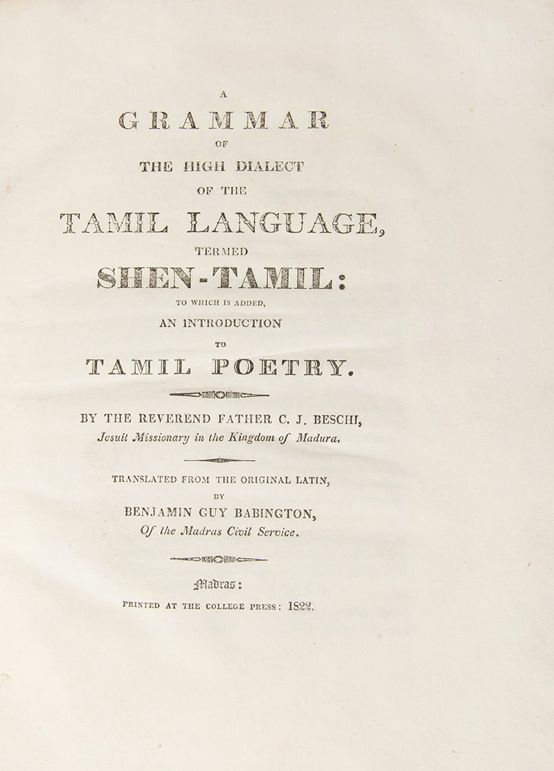 First edition of A Grammar of the High Dialect of the Tamil Language by Constanzo Beschi, the first printed edition of the first grammar of High Tamil, never published alongside his Low Tamil grammar of 1738.