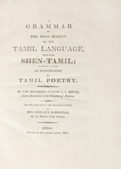 First edition of A Grammar of the High Dialect of the Tamil Language by Constanzo Beschi, the first printed edition of the first grammar of High Tamil, never published alongside his Low Tamil grammar of 1738.