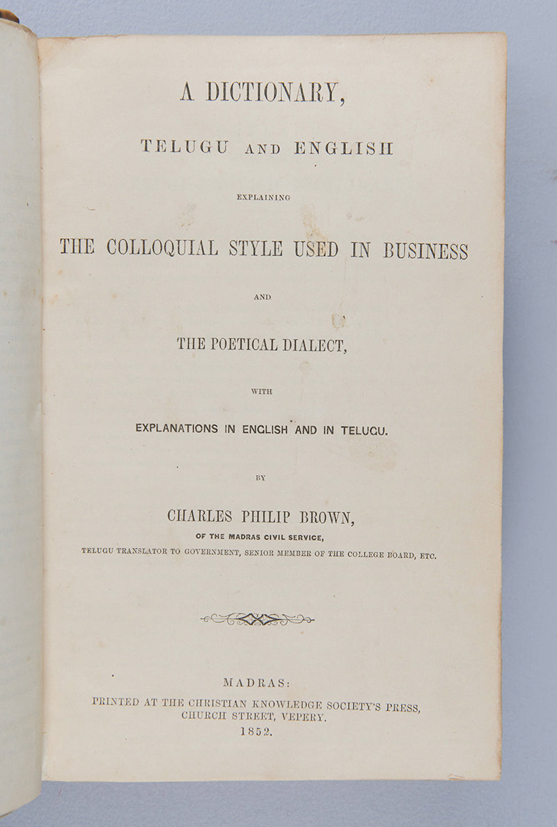 First editions of Charles Brown's A Dictionary, Telugu and English, and A Dictionary of the Mixed Dialects and Foreign Words used in Telugu, the most comprehensive dictionary of Telugu of its time.