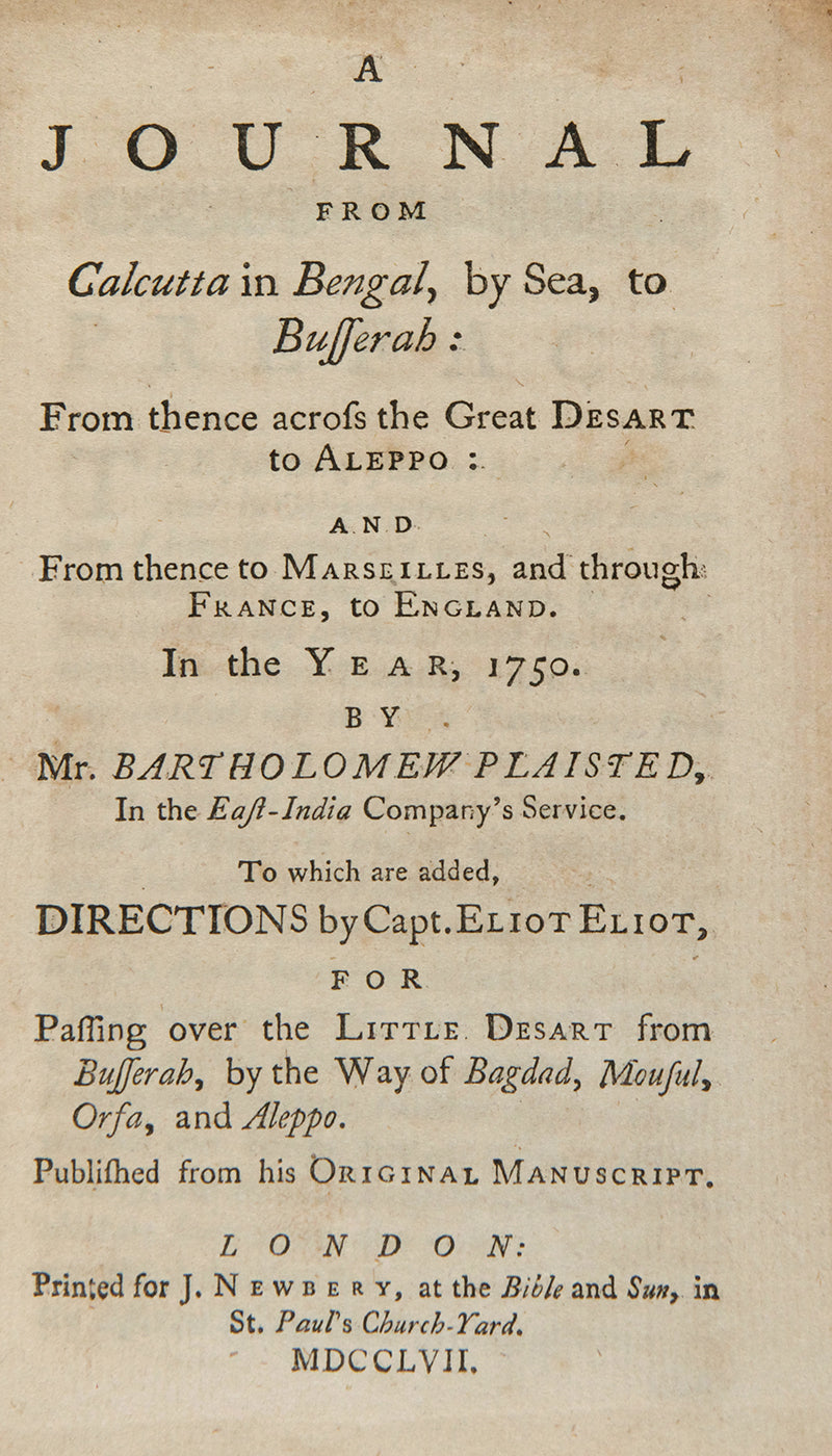 First edition of Bartholomew Plaisted's A Journal from Calcutta in Bengal, by sea, to Busserah, a scarce work of an early description of a journey from Calcutta to Aleppo via the Gulf and Basra.