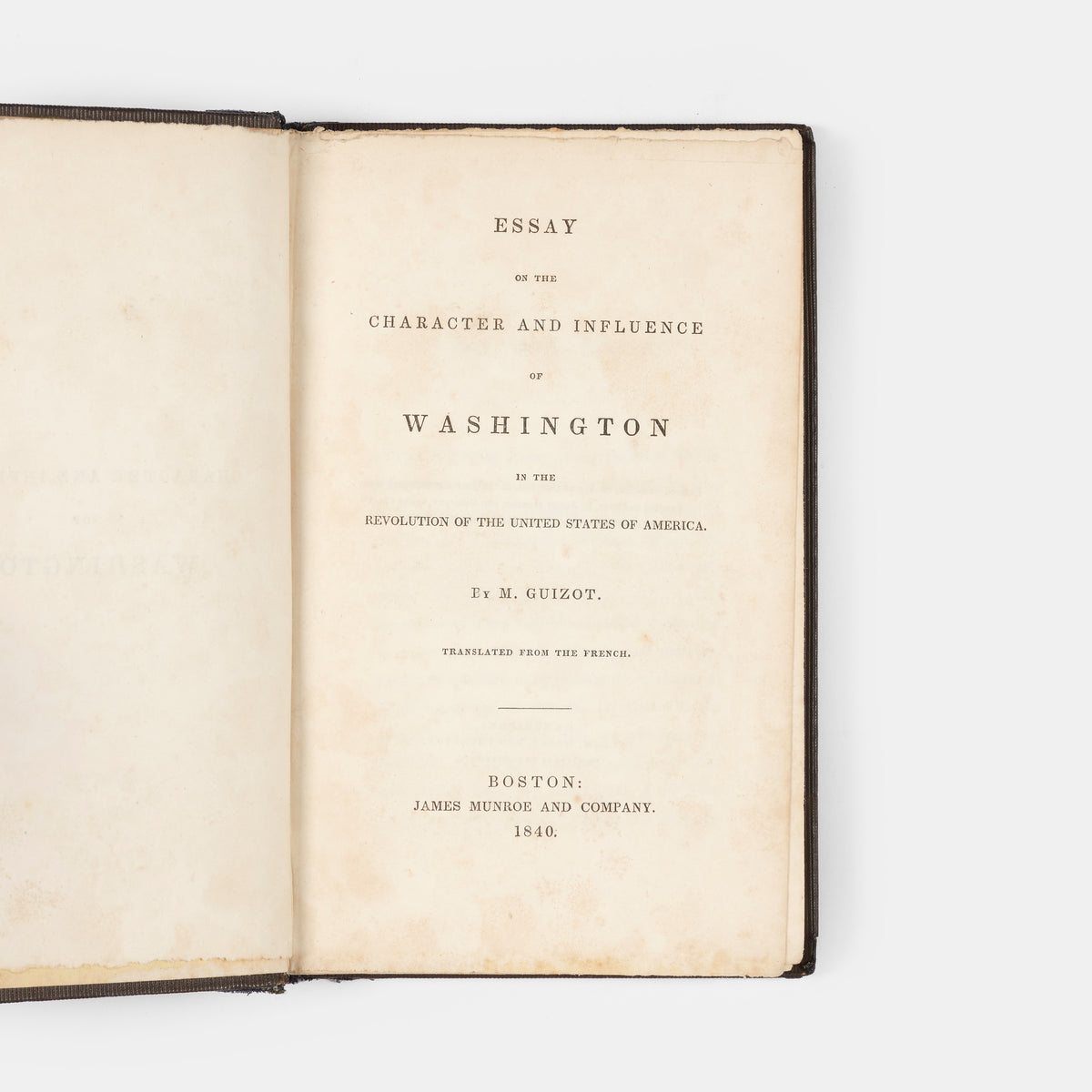 The first edition in English of this essay by François Pierre Guillaume Guizot on the Character and Influence of President George Washington