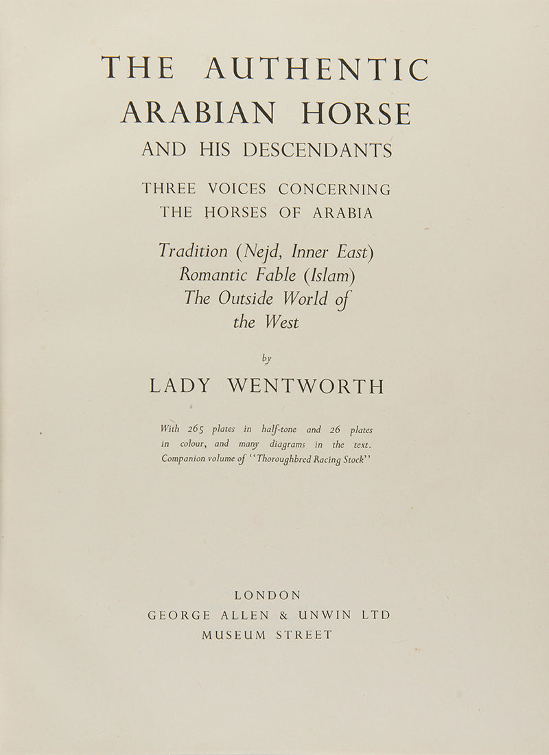 First edition of The Authentic Arabian Horse by Lady Wentworth, one of the foremost influential Arab Horse breeders of the twentieth century.