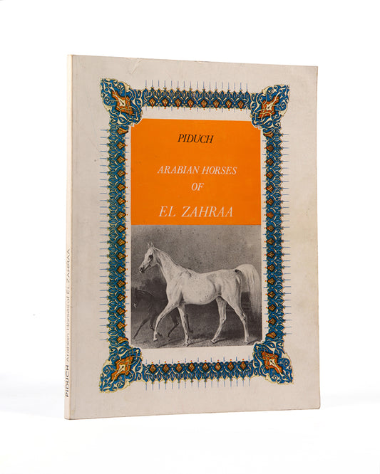 First edition of Arabian Horses of El Zahraa by Erwin Piduch, a scarce work on the Arabian horses in the Egyptian stud 'El Zahraa' with their pedigrees and descendants.