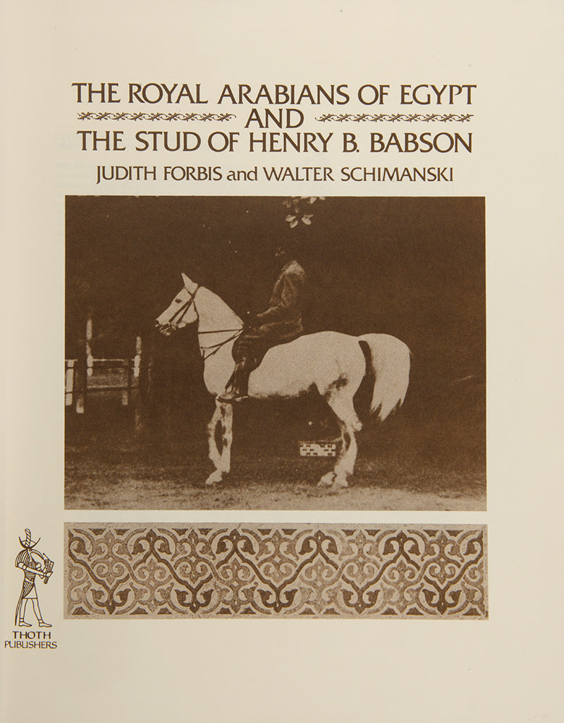 Inscribed presentation copy of The Royal Arabians of Egypt and the Stud of Henry B. Babson by Judith Forbis and Walter Schimanski to Henry Vyvyan Musgrave Clark, the founder of the second Arab Horse Stud in England.