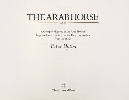 First edition of Peter Upton's The Arab Horse, a history of Arab Horses in Britian and gives a full list of the 78 strains known from those original horses, 56 of which the author has painted.