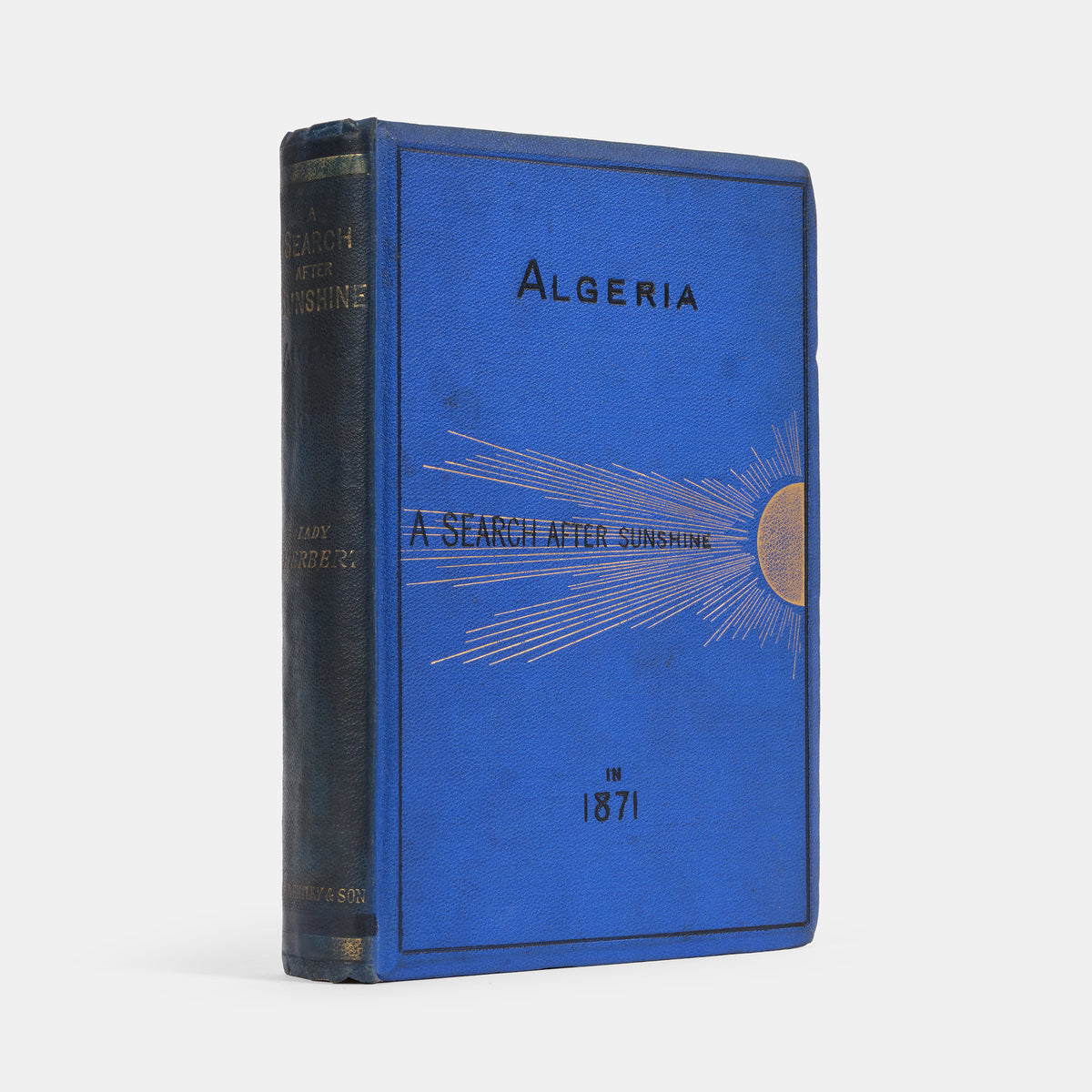 First edition of A Search After Sunshine or Algeria in 1871 by Lady Mary Elizabeth Herbert, a charming work on Algeria as it was under French occupation in the 1870s.