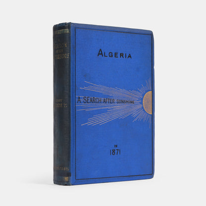 First edition of A Search After Sunshine or Algeria in 1871 by Lady Mary Elizabeth Herbert, a charming work on Algeria as it was under French occupation in the 1870s.