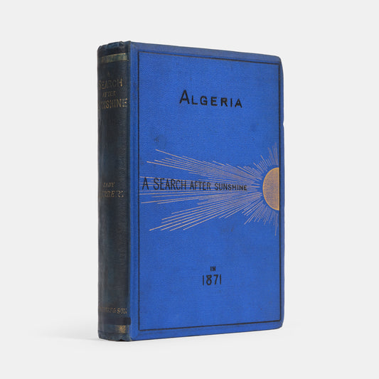 First edition of A Search After Sunshine or Algeria in 1871 by Lady Mary Elizabeth Herbert, a charming work on Algeria as it was under French occupation in the 1870s.