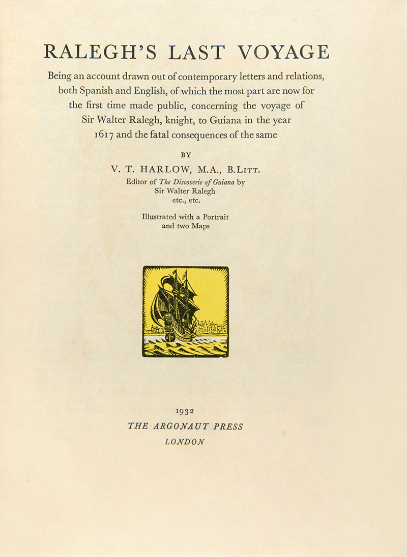 Beatifully printed Argonaut Press edition of Ralegh's Last Voyage, a collection of translations and reprinted tracts piecing together Sir Walter Raleigh's last voyage to Venezuela.