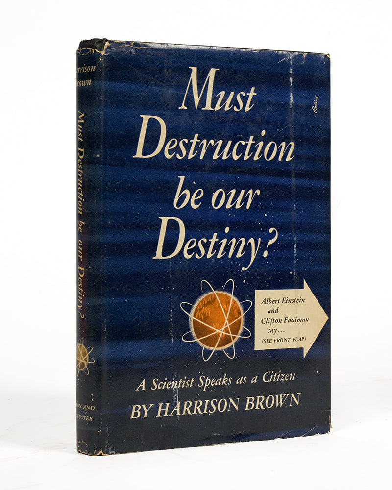 First edition, inscribed presentation copy of nuclear scientist Harrison Brown's anti-weapons text Must Destruction Be Our Destiny.