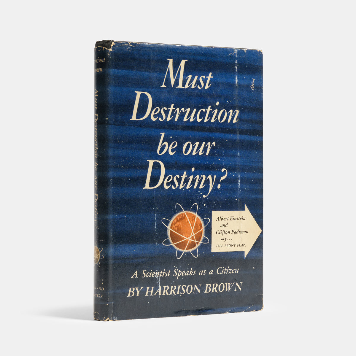 First edition, inscribed presentation copy of nuclear scientist Harrison Brown's anti-weapons text Must Destruction Be Our Destiny.