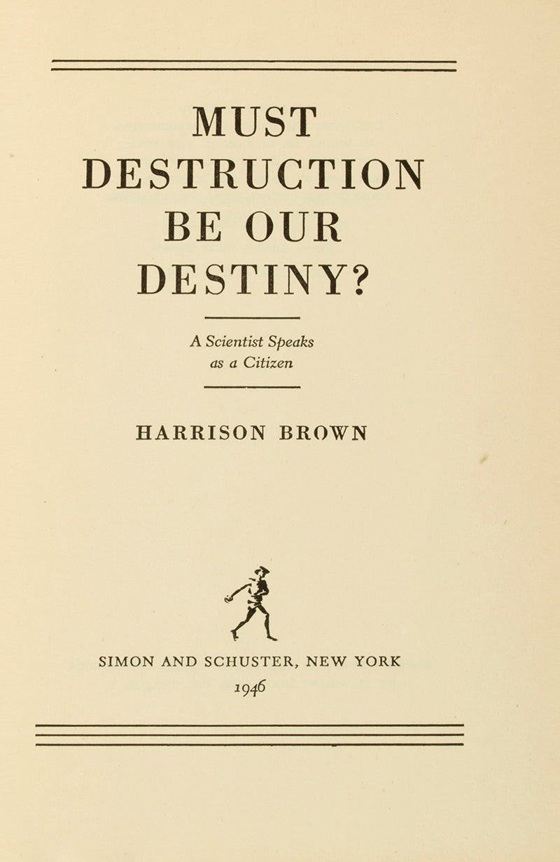 First edition, inscribed presentation copy of nuclear scientist Harrison Brown's anti-weapons text Must Destruction Be Our Destiny.