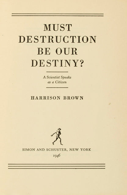 First edition, inscribed presentation copy of nuclear scientist Harrison Brown's anti-weapons text Must Destruction Be Our Destiny.