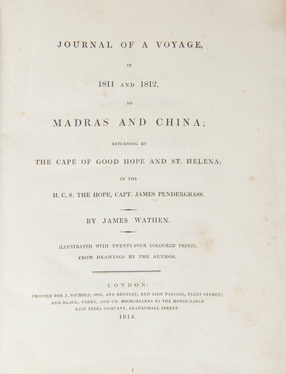 First edition of Journal of a Voyage in 1811 and 1812, to Madras and China by James Wathen, a classic account with 24 finely coloured aquatints.