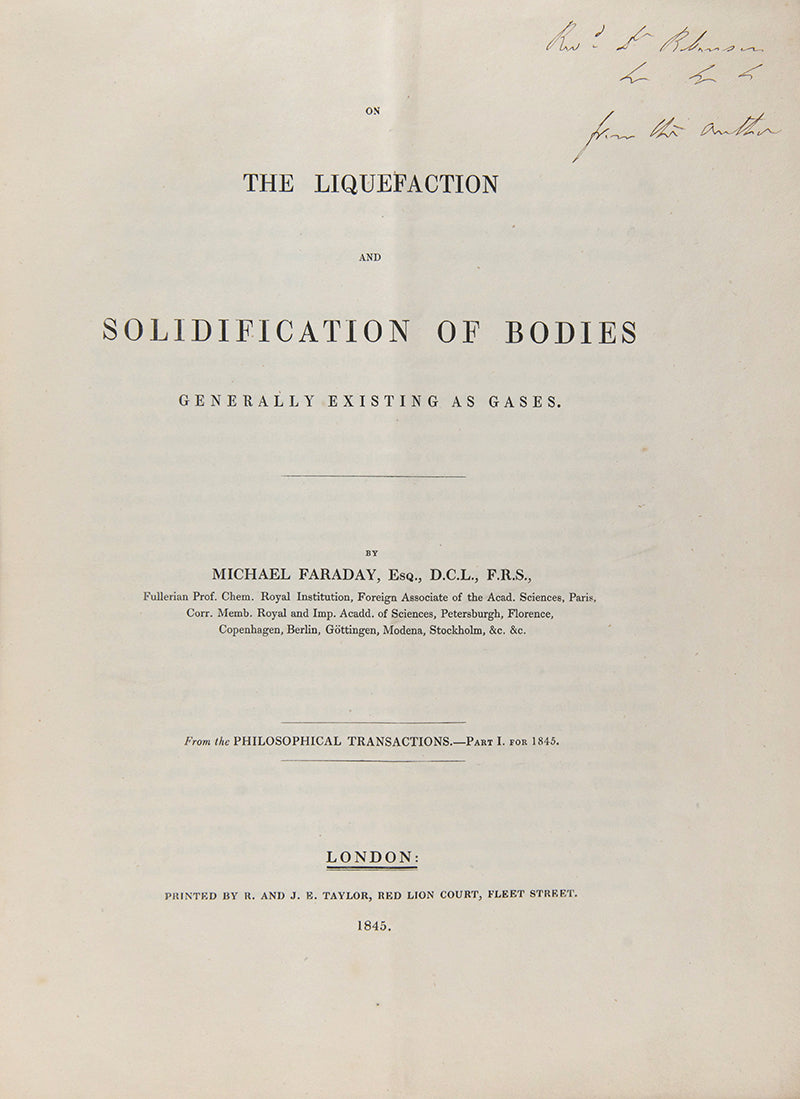 The rare offprint of Michael Faraday's On the Liquefaction and Solidification of Bodies Generally Existing as Gases, a presentation copy inscribed by the author.