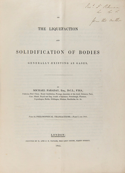 The rare offprint of Michael Faraday's On the Liquefaction and Solidification of Bodies Generally Existing as Gases, a presentation copy inscribed by the author.
