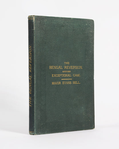 First edition of The Bengal Reversion by Evans Bell, a scarce treatise criticising the governance of Bengal by the British, and succesfully predicted the Non co-operation movement and Indian independence by nearly 50 years.