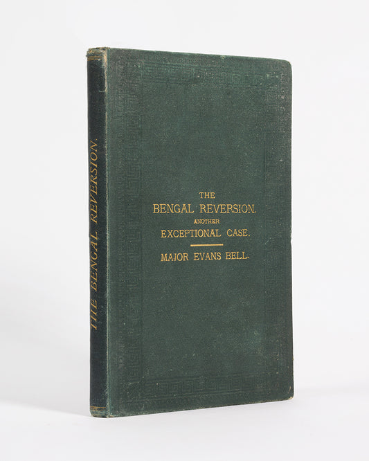 First edition of The Bengal Reversion by Evans Bell, a scarce treatise criticising the governance of Bengal by the British, and succesfully predicted the Non co-operation movement and Indian independence by nearly 50 years.