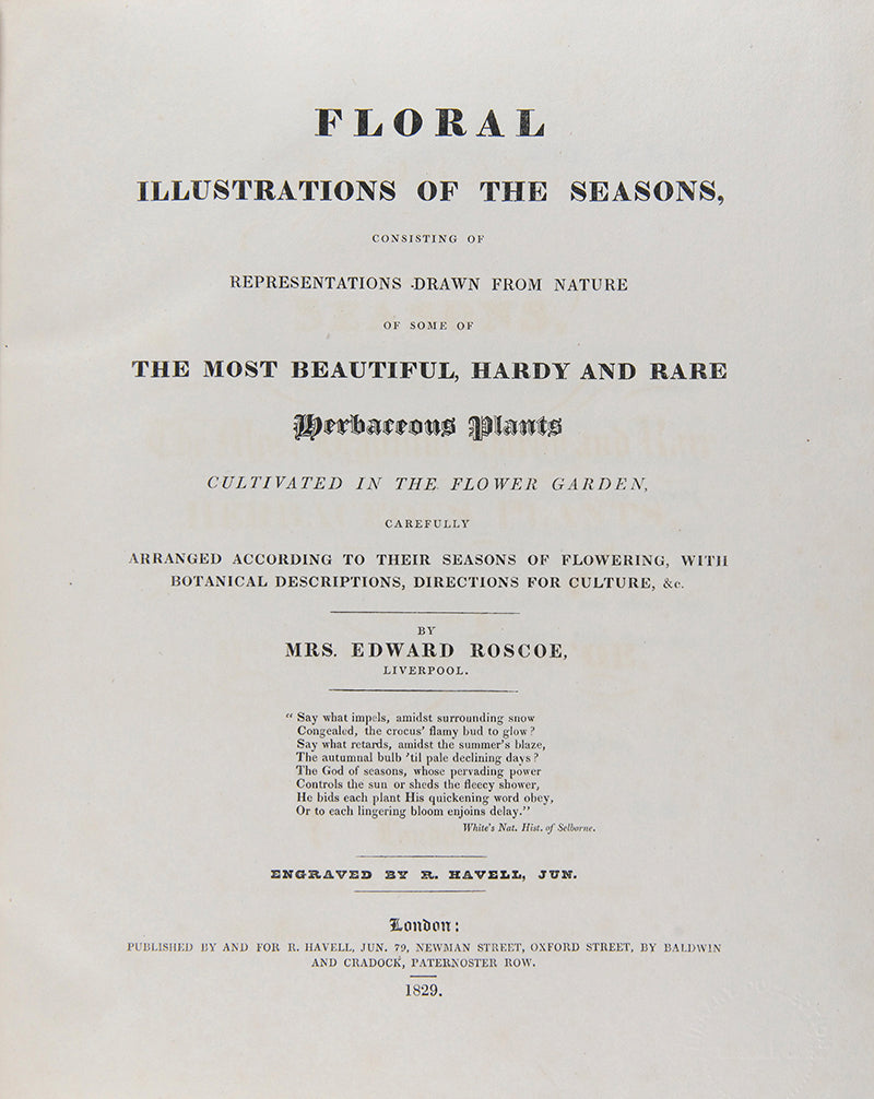 First and only edition of Floral Illustrations of the Seasons, 55 fine floral plates by Margaret Roscoe, published in seven parts between 1829 and 1831.