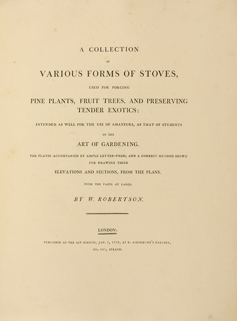 First edition of landscape architect William Robertson's 1798 book A Collection of Various Forms of Stoves, on the design and construction of heated greenhouses for exotic plants.
