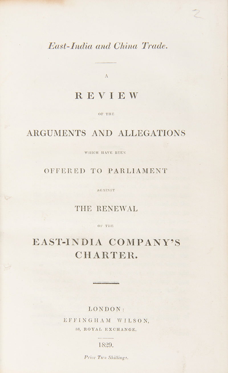 A Review of the Arguments and Allegations Which Have Been Offered to Parliament Against the Renewal of the East-India Company's Charter, 1829, First edition