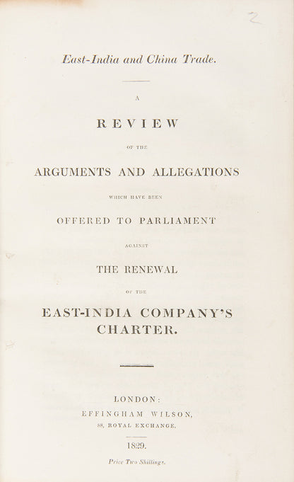 A Review of the Arguments and Allegations Which Have Been Offered to Parliament Against the Renewal of the East-India Company's Charter, 1829, First edition
