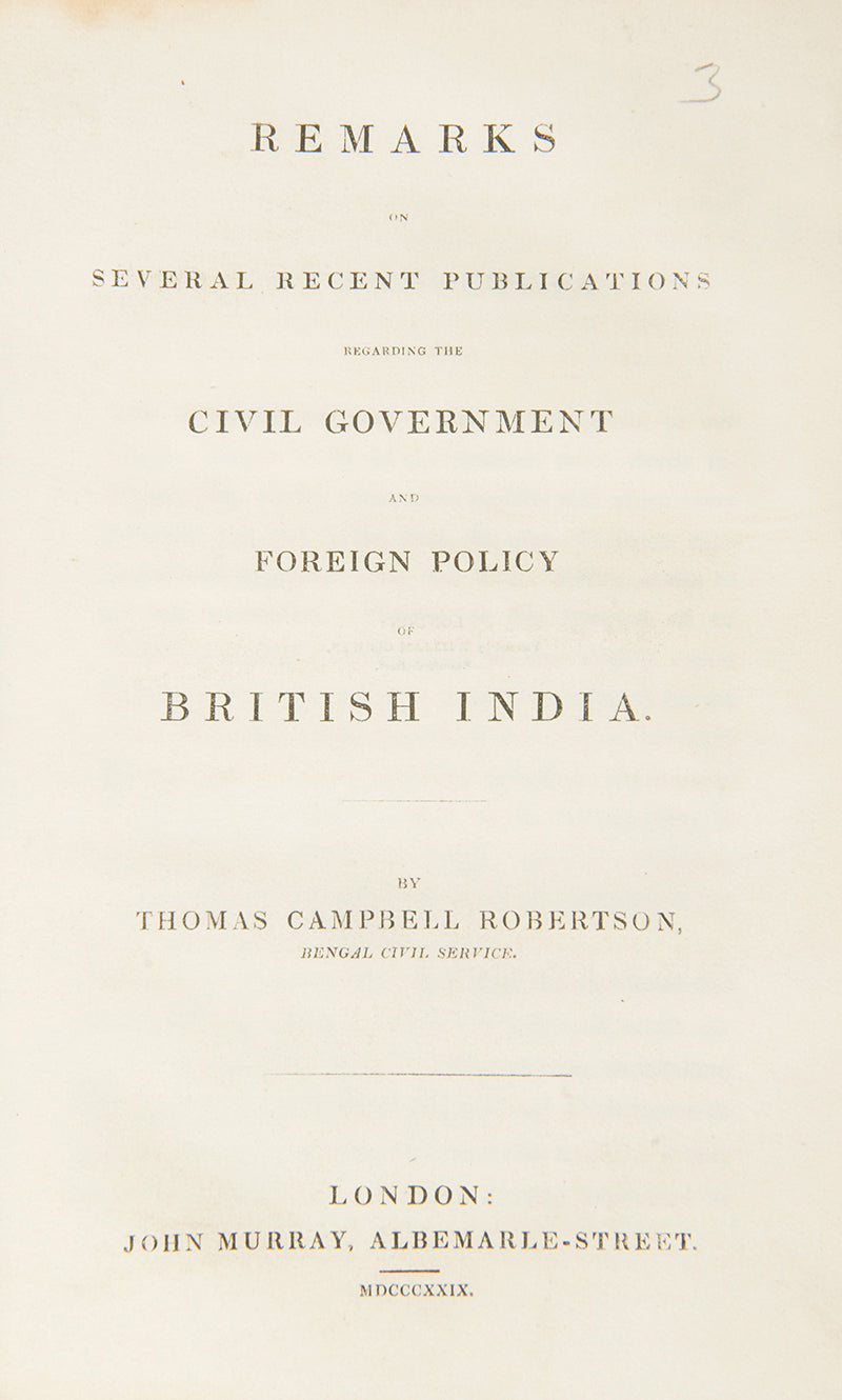 First edition of Remarks on Several Recent Publications Regarding the Civil Government and Foreign Policy of British India by Thomas Campbell Robertson.