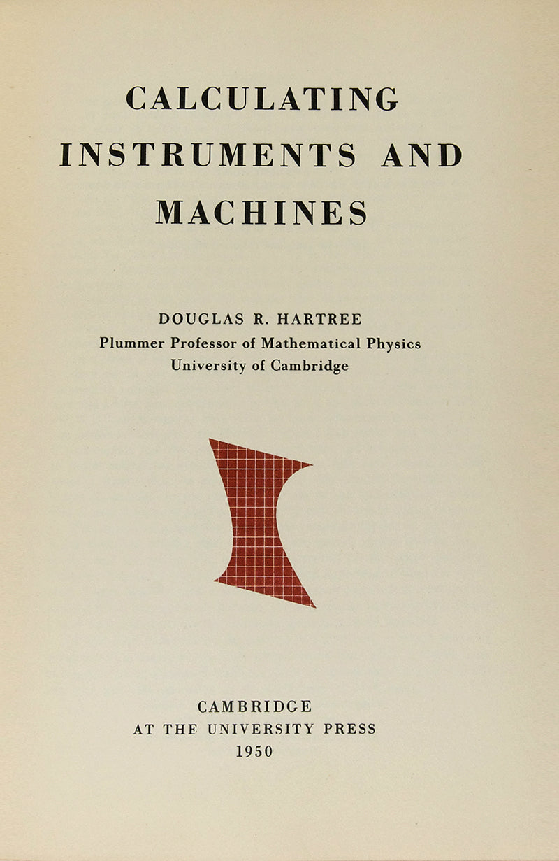 First UK edition of Douglas Hartree's Calculating Instruments and Machines, the first comprehensive account of electronic digital computing.