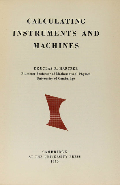 First UK edition of Douglas Hartree's Calculating Instruments and Machines, the first comprehensive account of electronic digital computing.