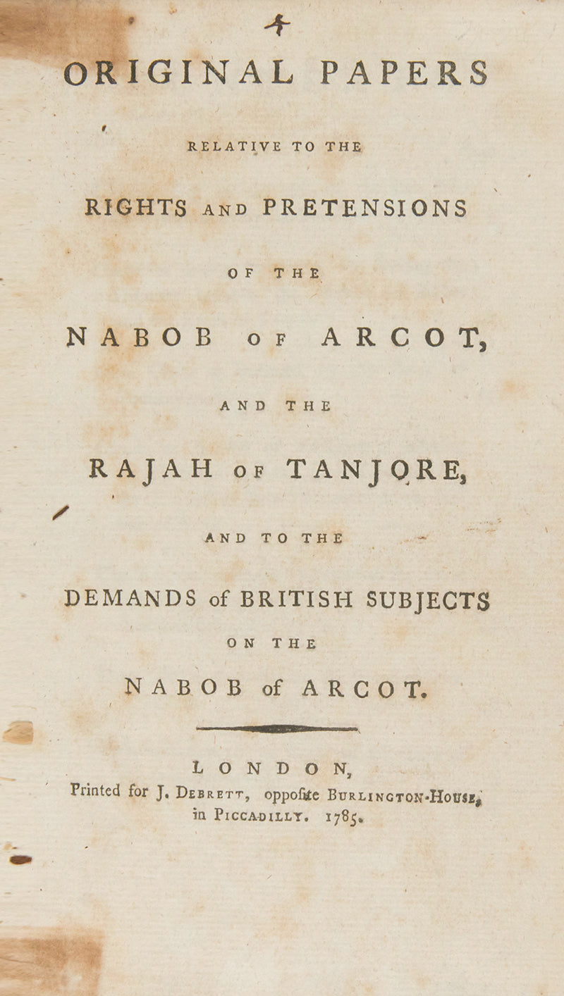 Four pamphlets on the East India company including Original Papers Relative to the rights and Pretensions of the Nabob of Arcot, Political Letters Written in March and April 1784 by a Late Member of Parliament.