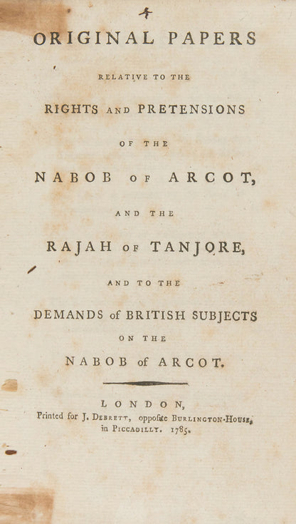 Four pamphlets on the East India company including Original Papers Relative to the rights and Pretensions of the Nabob of Arcot, Political Letters Written in March and April 1784 by a Late Member of Parliament.