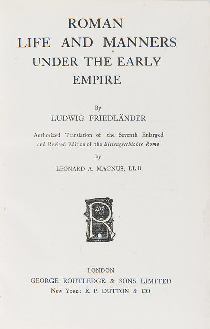 The first edition in English of German philologist Ludwig Friedländer's influential history of Roman Life and Manners under the Early Empire, Sittengschichte Roms