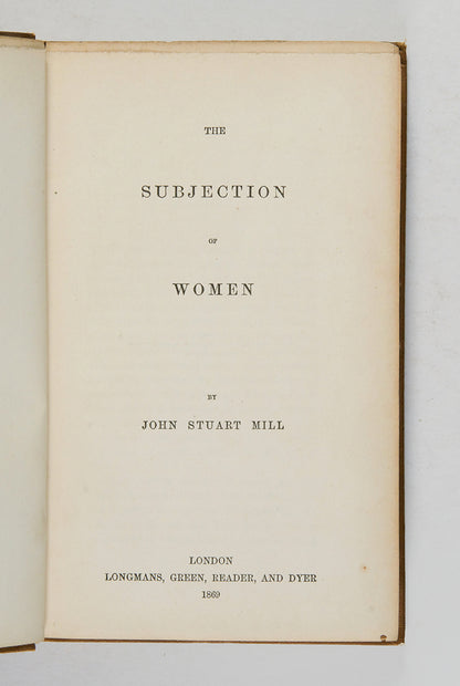The first edition of this essay by J.S. Mill on The Subjetion of Women, advocating equality in the treatment of the sexes