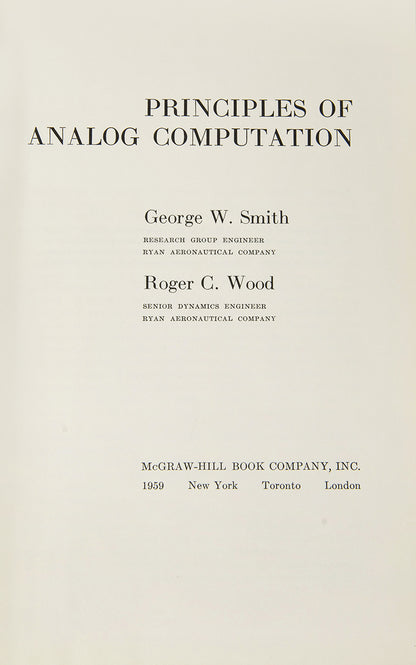 First edition and an unusually lovely copy of the important 1959 textbook Principles of Analog Computers by George Smith and Roger Wood.