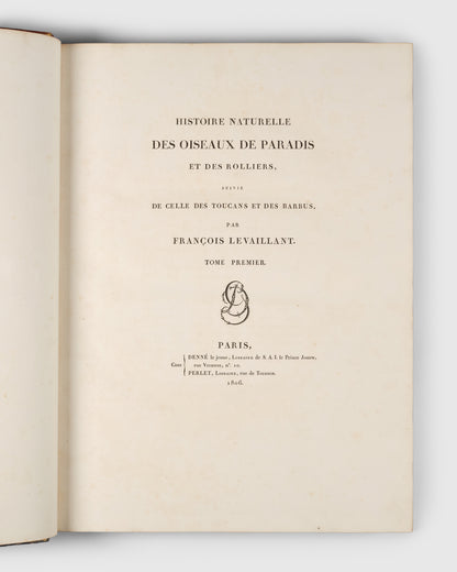 First edition of Levaillant's Histoire Naturelle des Oiseaux de Paradis et des Rolliers with Promerops, et des Guepiers. A rare complete set of deluxe copies on extra-large paper with all plates in two states.