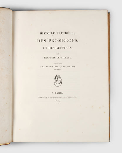 First edition of Levaillant's Histoire Naturelle des Oiseaux de Paradis et des Rolliers with Promerops, et des Guepiers. A rare complete set of deluxe copies on extra-large paper with all plates in two states.