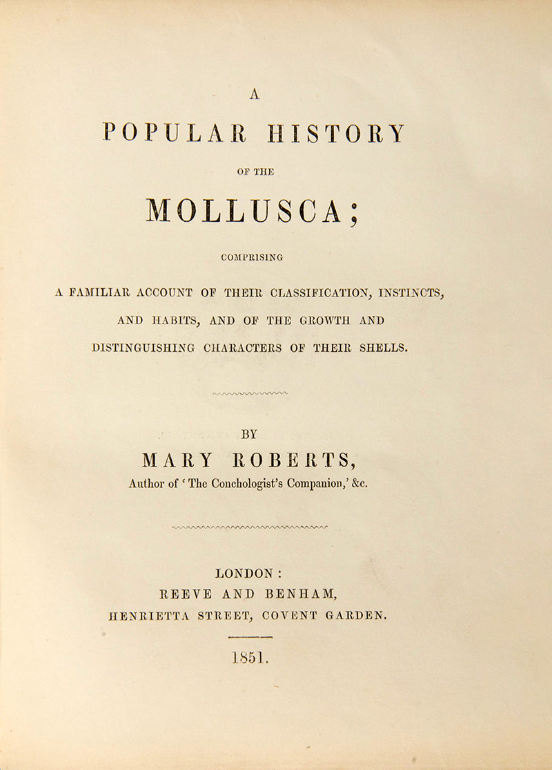 First edition of Mary Robert's Popular History of the Mollusca (1851), in the original cloth binding and beautifully illustrated with 18 hand-coloured plates.