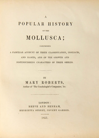First edition of Mary Robert's Popular History of the Mollusca (1851), in the original cloth binding and beautifully illustrated with 18 hand-coloured plates.