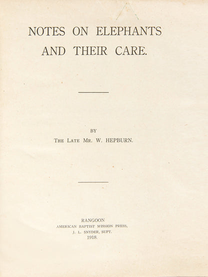 First edition of Notes on Elephants and Their Care by William Hepburn, Rare treatise on the care of commercial elephants, largely in the use of logging, produced by Bombay Burma Trading Corporation Limited.