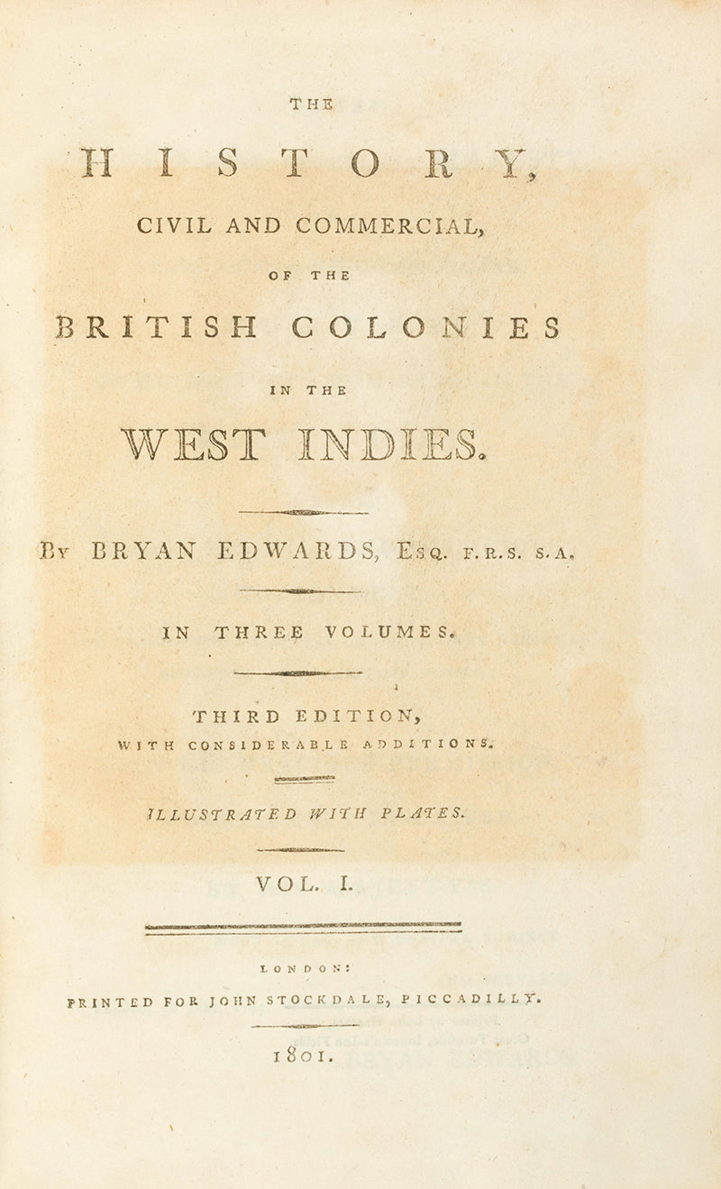 Third edition, and first octavo edition, of The History, Civil and Commercial, of the British Colonies in the West Indies by Bryan Edwars, an important history of the Caribbean by a key propnent of the slave trade.