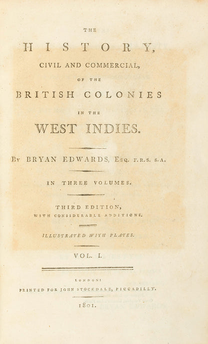 Third edition, and first octavo edition, of The History, Civil and Commercial, of the British Colonies in the West Indies by Bryan Edwars, an important history of the Caribbean by a key propnent of the slave trade.