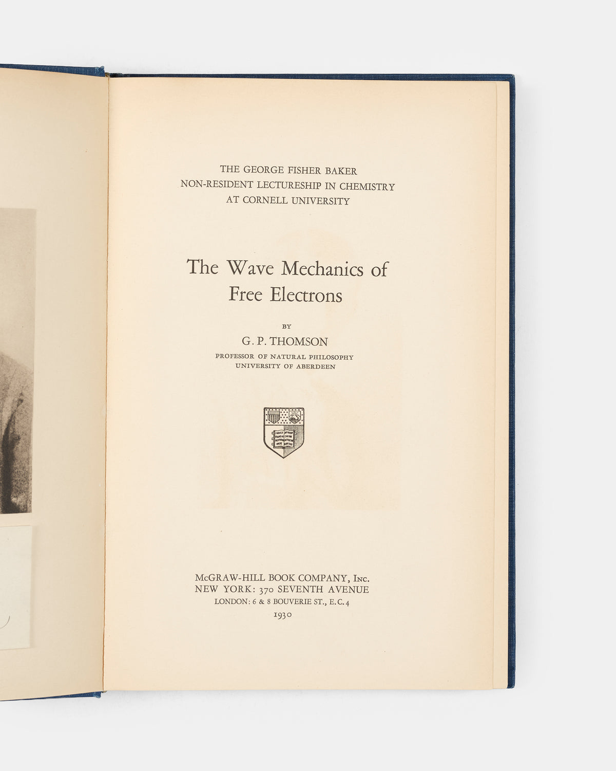 First edition of physicist G.P. Thomson's collection of ten lectures presented at Cornell in 1929, The Wave Mechanics of Free Electrons.