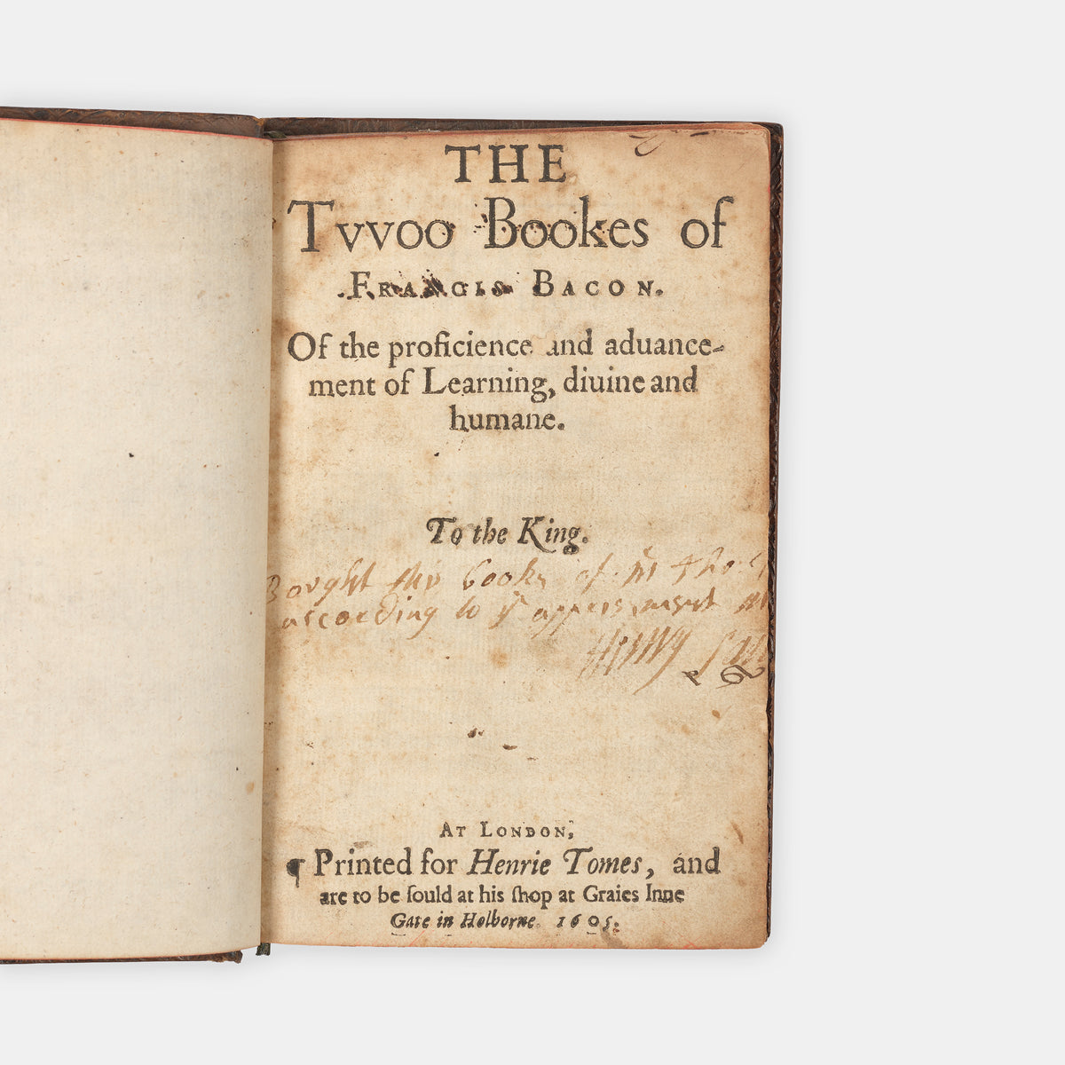 The first edition of Francis Bacon's Twoo Bookes of the proficiencie and advancement of learning, one of his earliest philosophical works and the only one published in England
