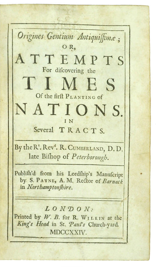 or, attempts for discovering the times of the first planting of nations. In several tracts. By the Rt. Revd. R. Cumberland ; contemporary calf gilt.